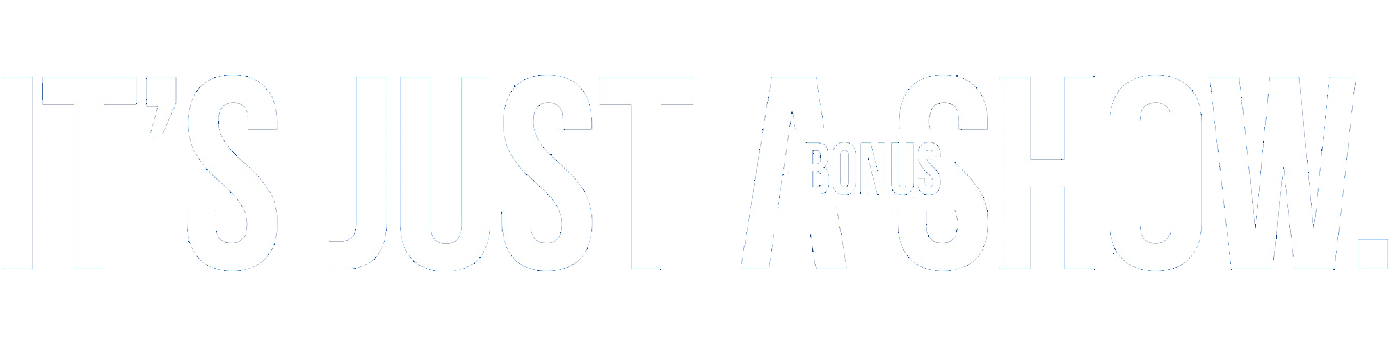 It’s Just A [Bonus] Show
